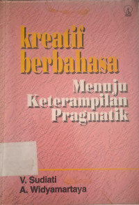 Image of KREATIF BERBAHASA MENUJU KETERAMPILAN PRAGMATIK